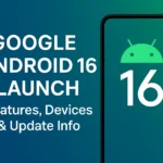 Google Android 16 Launch – New features, supported devices, and update highlights